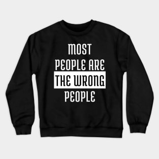 Most People Are The Wrong People Crewneck Sweatshirt